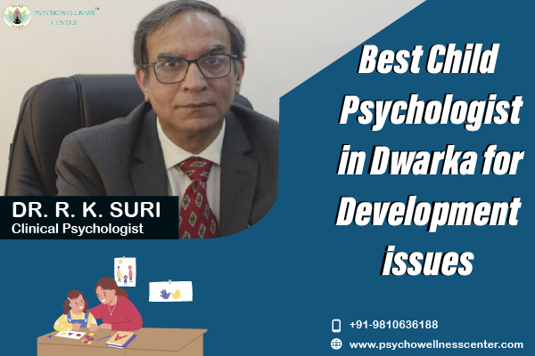 Best Child Psychologist in Dwarka for Developmental Issues